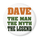 Dave - the Man, the Myth, the Legend! magnets