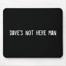 dave's not here man mouse pads