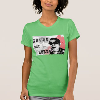 dave's not here t shirt