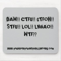DAW!! CTFU!! GTFOH!! STFU!! LOL!! LMBAO!!WTF??,... mousepads by durtymo DAW!! CTFU!! GTFOH!! STFU!! LOL!! LMBAO!!WTF??,... mousepads