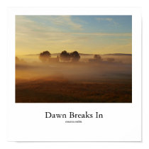 Dawn Breaks In posters by mttmaliha Dawn Breaks In posters