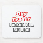 Day Trader...Kind of a Big Deal mousepads