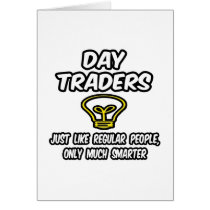 Day Traders...Regular People, Only Smarter Greeting Cards