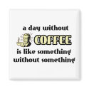 Day Without Coffee Funny Magnet Humor