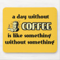 Day Without Coffee Funny Mousepad Humor
