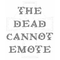 Dead Cannot Emote t-shirts by druids Dead Cannot Emote t-shirts