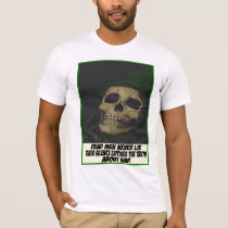 Dead men never lie t-shirts by burntright Dead men never lie t-shirts