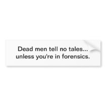 Dead men tell no tales - bumper sticker