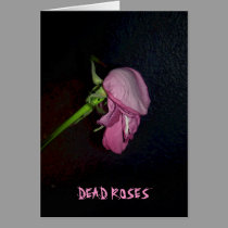 Dead Roses: The bloom is off the blossom, baby. cards