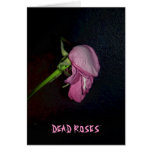 Dead Roses: The bloom is off the blossom, baby. cards