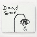 dead soon mousepads by JoJy45 dead soon mousepads