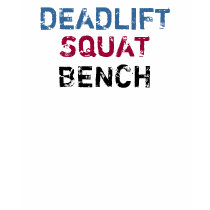 DEADLIFT, SQUAT, BENCH t-shirts by _8reps_ DEADLIFT, SQUAT, BENCH t-shirts