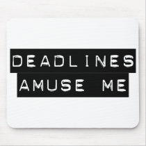 Deadlines Amuse Me Mouse Pads
