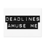 Deadlines Amuse Me