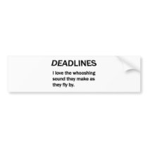 DEADLINES BUMPER STICKER