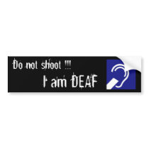 Deaf, Do not shoot !!!, I am DEAF bumper stickers by RunChick87 Deaf, Do not shoot !!!, I am DEAF bumper stickers