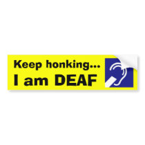 Deaf, Keep honking..., I am DEAF bumper stickers by RunChick87 Deaf, Keep honking..., I am DEAF bumper stickers