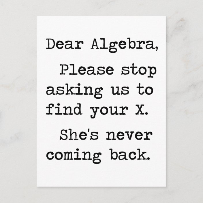 Dear Algebra Please Stop Asking Us To Find Your X Postcard Zazzle