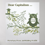 Dear Capitalism ... it's not you, it's us. - Quote Poster