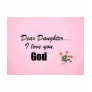 Dear Daughter, I love you. God T Shirt