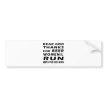Dear God Thanks For Beer Women and Run Bumper Stickers