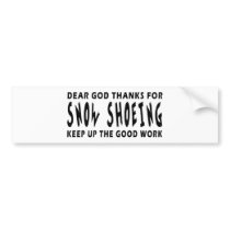 Dear God Thanks For Snow Shoeing Bumper Stickers