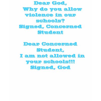 Dear God,  Why do you allow violence in our sch... Shirts by speclmailmom