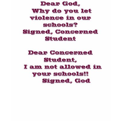 Dear God, Why do you let violence in our school... Tee Shirt by speclmailmom
