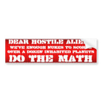 Dear hostile aliens, we've got nukes bumper sticker