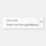 Dear Lord, Protect Me From Your Followers Bumper Sticker