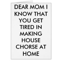DEAR MOM I KNOW THAT YOU GET TIRED IN MAKING HO... GREETING CARDS