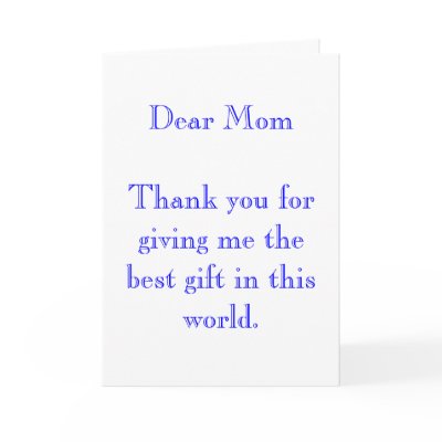 Dear Mom Thank you for giving me the best gift Greeting Card by maximus7