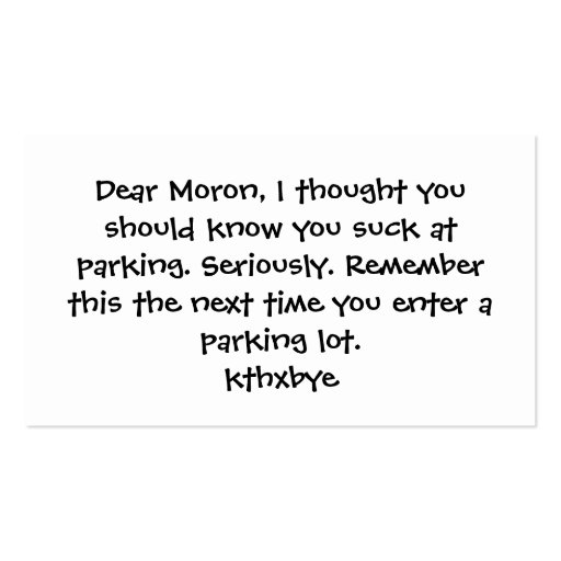 Dear Moron, You suck at parking Business Cards (front side)