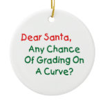 Dear Santa Any Chance Of Grading On A Curve? ornaments