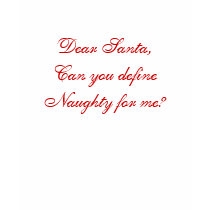 Dear Santa,Can you define Naughty for me? t-shirts by APassageThroughTime Dear Santa,Can you define Naughty for me? t-shirts