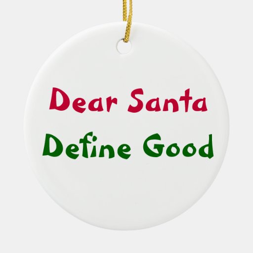 dear-santa-define-good-ceramic-ornament-zazzle