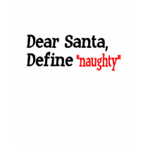 Dear Santa, Define Naughty t-shirts by TeeZazzle Dear Santa, Define Naughty t-shirts