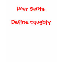 Dear Santa - Define Naughty t-shirts by JuJuGarden Dear Santa - Define Naughty t-shirts