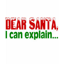 Dear Santa, I Can Explain t-shirts