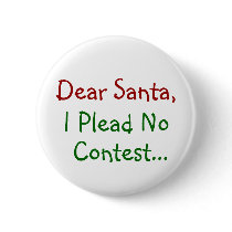 Dear Santa, I Plead No Contest Button by InsideOut_Tees Dear Santa, I Plead No Contest Button
