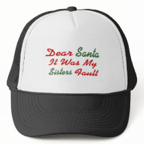 Dear Santa It Was My Sisters Fault Trucker Hat