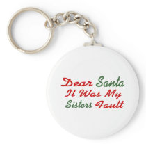 Dear Santa It Was My Sisters Fault Key Chain