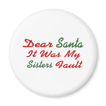 Dear Santa It Was My Sisters Fault Magnet