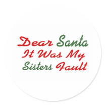 Dear Santa It Was My Sisters Fault Round Stickers