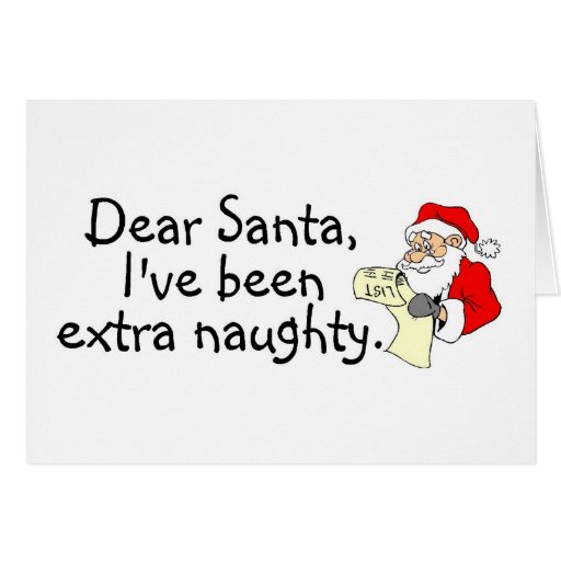 Dear Santa Ive Been Extra Naughty Card Zazzle