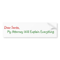 Dear Santa My Attorney Will Explain Bumper Sticker bumper stickers