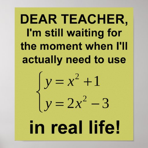 Dear Teacher Real Life Math Funny Poster