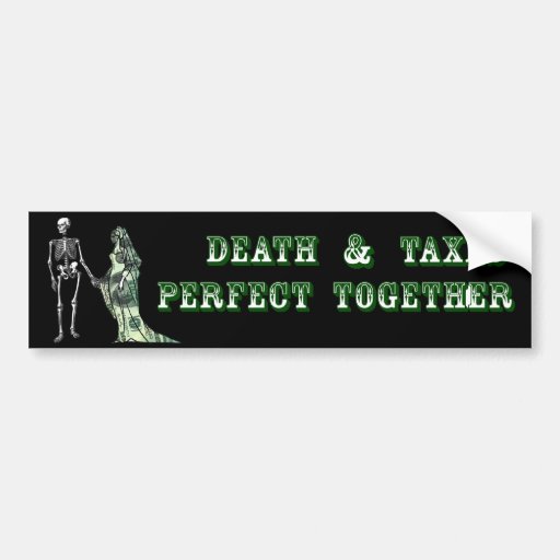 Death and Taxes Perfect Together Bumper Stickers