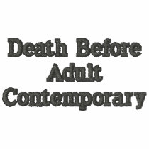 Death Before Adult Contemporary embroidered shirts by RockNRollAstronaut Death Before Adult Contemporary embroidered shirts