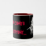 Death comes for everyone... mug